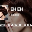 Sherine - Eh Eh ( Emre Kaşık Remix ) _ شيرين - إيه إيه
