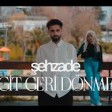 Şehzade - Git Geri Dönme ( Uck Official )